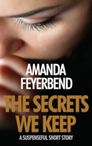 The Secrets We Keep by Amanda Feyerbend