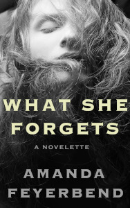 What She Forgets by Amanda Feyerbend